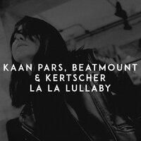 Kaan Pars feat. Beatmount & KERTSCHER - La La Lullaby