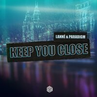 LANNÉ feat. Paradigm - Keep You Close
