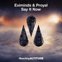 Eximinds feat. Proyal - Say It Now (Radio Edit)