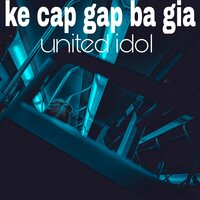 United Idol - Ke Cap Gap Ba Gia