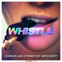 Laidback Luke feat. Tribbs & Bertie Scott - Whistle