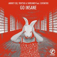 Andrey Exx feat. Troitski & Shirshnev feat. Sevenever - Go Insane (Radio Edit)