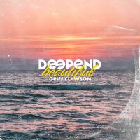 Deepend feat. Griff Clawson - Beautiful