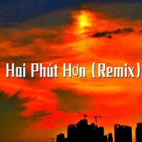 Phao - Hai Phút Hơn (Remix)
