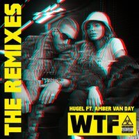 Hugel & Amber Van Day - Wtf (Tujamo Remix)