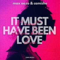 Max Oazo feat. Camishe - It Must Have Been Love