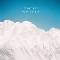Bondax - You're So