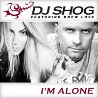 DJ Shog feat. Drew Love - I'm Alone (Radio Edit)