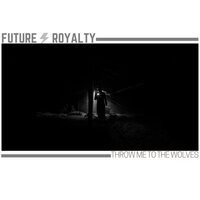Future Royalty - Throw Me to the Wolves