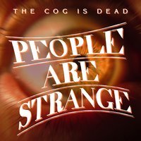 The Cog is Dead - People Are Strange