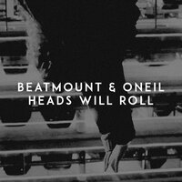 Beatmount feat. ONEIL - Heads Will Roll