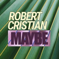 Robert Cristian - Maybe
