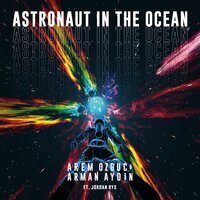 Arem Özgüç feat. Arman Aydin & Jordan Rys - Astronaut In The Ocean