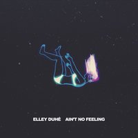 Elley Duhé - AIN'T NO FEELING
