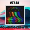 OTASH - You Don't Know Me