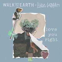 Walk Off The Earth feat. Lukas Graham - Love You Right