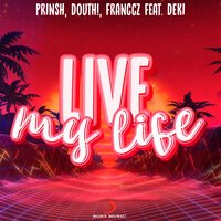 Prinsh feat. Douth! & Franccz & Deki - Live My Life