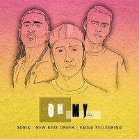 Sonik feat. New Beat Order & Paolo Pellegrino - Oh My