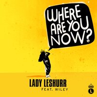 Lady Leshurr & Wiley - Where Are You Now