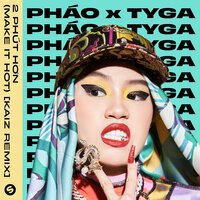 Tyga feat. Pháo & KAIZ - 2 Phút Hơn (Make It Hot remix)