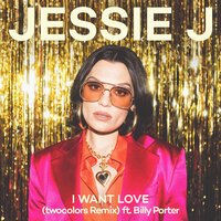 Jessie J feat. Billy Porter & twocolors - I Want Love (remix)