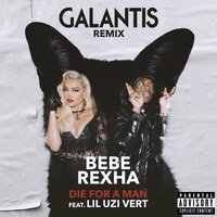 Bebe Rexha feat. Galantis & Lil Uzi Vert - Die For a Man (remix)