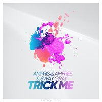 Ampris feat. Amfree & Sway Gray - Trick Me