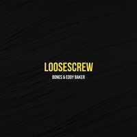 BONES & Eddy Baker - LooseScrew