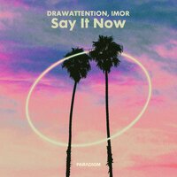 DRAWATTENTION & IMOR - Say It Now