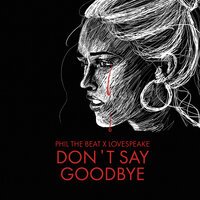 Phil The Beat & Lovespeake - Don't Say Goodbye