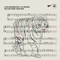 Love Regenerator & Eli Brown - We Can Come Together
