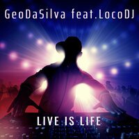 Geo Da Silva feat. LocoDJ - Live is Life