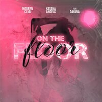 MODERN CLVB & Katana Angels feat. Dayana - On The Floor