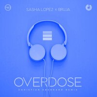Sasha Lopez & BRUJA - Overdose (Christian Eberhard Remix)