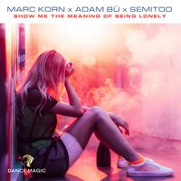 Marc Korn & Adam Bu & Semitoo - Show Me The Meaning Of Being Lonely (Club Edit)