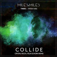 Miles & Miles & Tribbs feat. Tiffany Aris - Collide (Crystal Rock & Felix Schorn Remix)