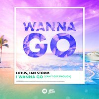 Lotus feat. Ian Storm - I Wanna Go (Can't Get Enough)