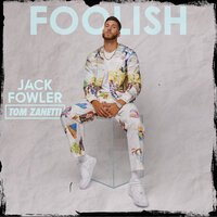 Jack Fowler feat. Tom Zanetti - Foolish