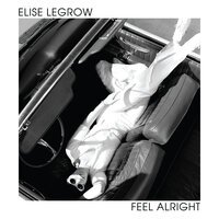 Elise LeGrow - Feel Alright