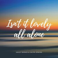 Hailey Barnes feat. Calvin Jenkins - Isn't It Lovely All Alone