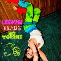 Lemon Tears -No Worries