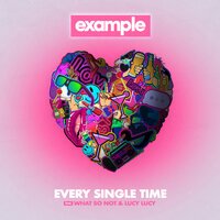Example feat. What So Not & Lucy Lucy - Every Single Time