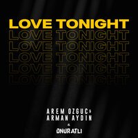 Arem Ozguc feat. Arman Aydin & Onur Atli - Love Tonight