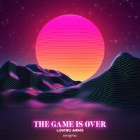 Loving Arms - The Game Is Over