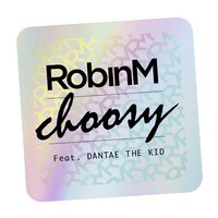 Robin M feat. Dantae The Kid - Choosy