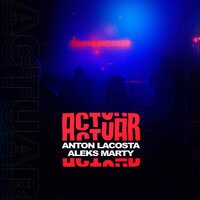 Anton Lacosta & Aleks Marty - Actuar