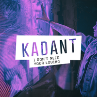 Kadant feat. Frigga - I Don't Need Your Loving