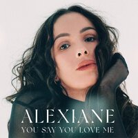 Alexiane - You Say You Love Me