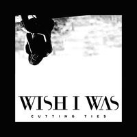 Wish I Was feat. Cameron Walker - Cutting Ties