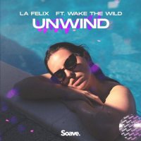 La Felix feat. Wake The Wild - Unwind